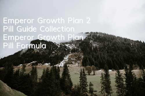 Emperor Growth Plan 2 Pill Guide Collection (Emperor Growth Plan Pill Formula)
