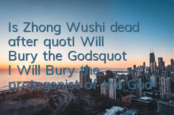 Is Zhong Wushi dead after 