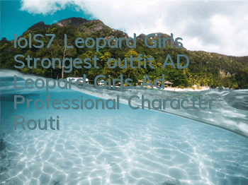 lolS7 Leopard Girl’s Strongest outfit AD (Leopard Girl’s Ad Professional Character Routine)