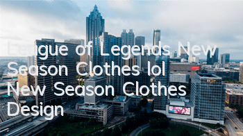 League of Legends New Season Clothes (lol New Season Clothes Design)