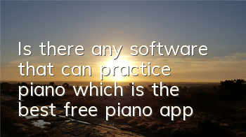 Is there any software that can practice piano (which is the best free piano app)