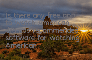 Is there any free app to watch American dramas (recommended software for watching American dramas)