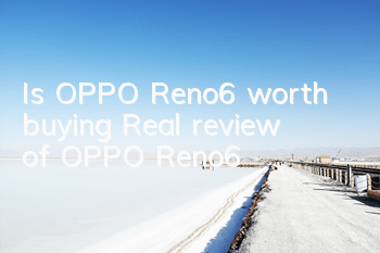 Is OPPO Reno6 worth buying? (Real review of OPPO Reno6)