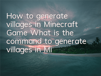 How to generate villages in Minecraft Game (What is the command to generate villages in Minecraft with one click)