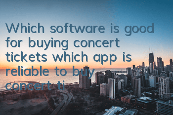 Which software is good for buying concert tickets (which app is reliable to buy concert tickets)
