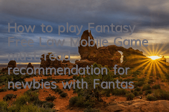 How to play Fantasy Free Law Mobile Game (must-read recommendation for newbies with Fantasy Free Law)