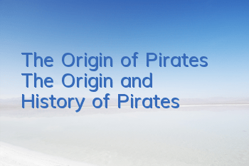 The Origin of Pirates (The Origin and History of Pirates)