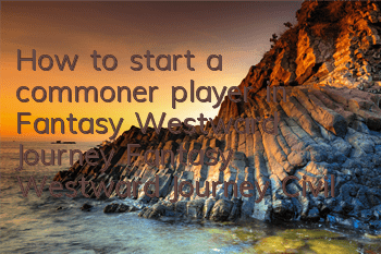How to start a commoner player in Fantasy Westward Journey (Fantasy Westward Journey Civilian Mobile Game Guide)