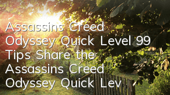 Assassin's Creed Odyssey Quick Level 99 Tips (Share the Assassin's Creed Odyssey Quick Level Up Tutorial)