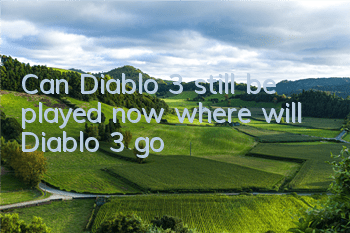 Can Diablo 3 still be played now (where will Diablo 3 go?)
