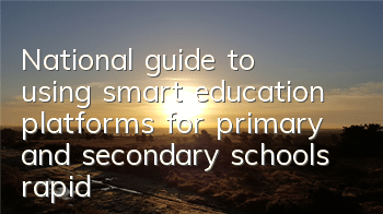 National guide to using smart education platforms for primary and secondary schools (rapid learning skills for primary and secondary schools)