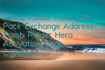 Tomb Raider Hero Gift Pack Exchange Address Tomb Raider Hero Activation Code Collection