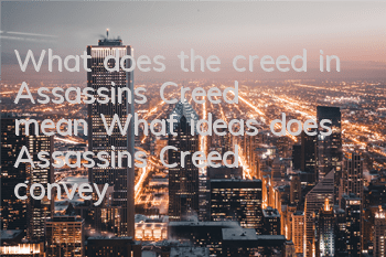 What does the creed in Assassin's Creed mean (What ideas does Assassin's Creed convey)