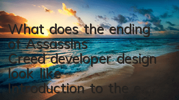 What does the ending of Assassin's Creed developer design look like (Introduction to the ending of Assassin's Creed game)