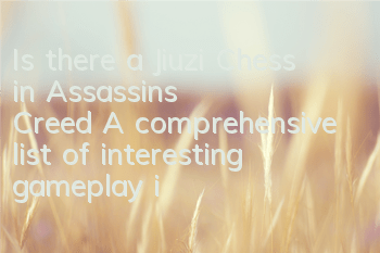 Is there a Jiuzi Chess in Assassin's Creed (A comprehensive list of interesting gameplay in the game)