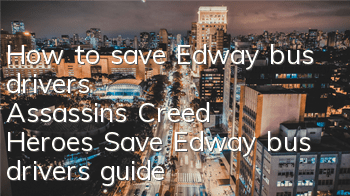 How to save Edway bus drivers (Assassin's Creed Heroes Save Edway bus drivers guide)