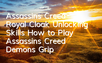 Assassin's Creed Royal Cloak Unlocking Skills (How to Play Assassin's Creed Demon's Grip)