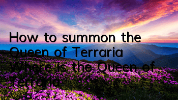 How to summon the Queen of Terraria Where is the Queen of Terraria