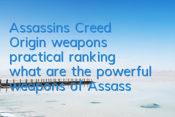 Assassin's Creed Origin weapons practical ranking (what are the powerful weapons of Assassin's Creed Origins)