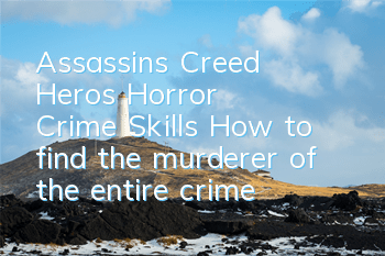 Assassin's Creed Hero's Horror Crime Skills (How to find the murderer of the entire crime mission)
