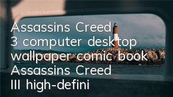 Assassin's Creed 3 computer desktop wallpaper comic book (Assassin's Creed III high-definition character domineering wallpaper)