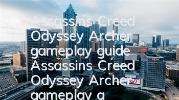 Assassin's Creed Odyssey Archer gameplay guide (Assassin's Creed Odyssey Archer gameplay guide)