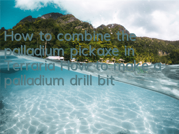 How to combine the palladium pickaxe in Terraria How to make a palladium drill bit