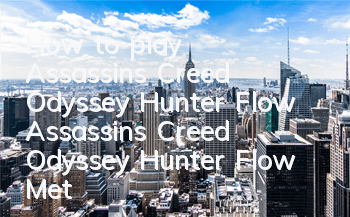 How to play Assassin's Creed Odyssey Hunter Flow (Assassin's Creed Odyssey Hunter Flow Method Skill)