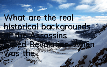 What are the real historical backgrounds of the Assassin's Creed Revolution (When was the background of the Assassin's Creed Revolution)