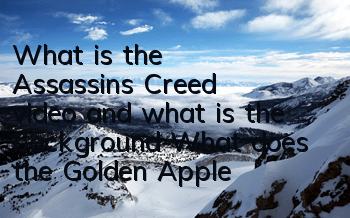 What is the Assassin's Creed video and what is the background (What does the Golden Apple mean in Assassin's Creed)