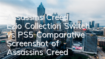 Assassin's Creed Ezio Collection Switch vs PS5 (Comparative Screenshot of Assassin's Creed Ezio Switch and PS5)