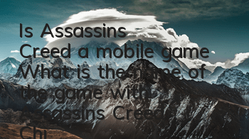 Is Assassin's Creed a mobile game? (What is the name of the game with Assassin's Creed Chinese background)