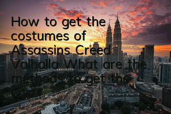 How to get the costumes of Assassin's Creed Valhalla (What are the methods to get the costumes of Assassin's Creed Valhalla)