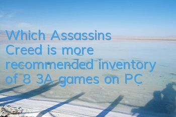 Which Assassin's Creed is more recommended (inventory of 8 3A games on PC)