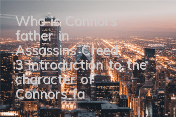 Who is Connor's father in Assassin's Creed 3 (Introduction to the character of Connor's father)