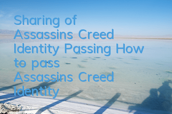 Sharing of Assassin's Creed Identity Passing (How to pass Assassin's Creed Identity)