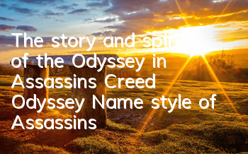 The story and spirit of the Odyssey in Assassin's Creed Odyssey (Name style of Assassin's Creed Odyssey)