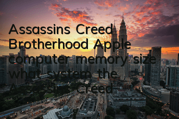 Assassin's Creed Brotherhood Apple computer memory size (what system the Assassin's Creed Brotherhood supports)