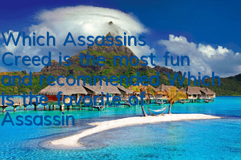 Which Assassin's Creed is the most fun and recommended (Which is the favorite of Assassin's Creed Origin Odyssey Valhalla)