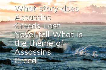 What story does Assassin's Creed's Last Novel tell (What is the theme of Assassin's Creed's Last Novel)