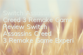 Switch Assassin's Creed 3 Remake Game Review (Switch Assassin's Creed 3 Remake Game Experience)