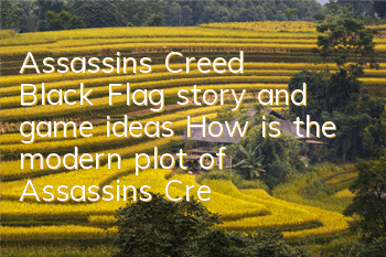 Assassin's Creed Black Flag story and game ideas (How is the modern plot of Assassin's Creed Black Flag game)