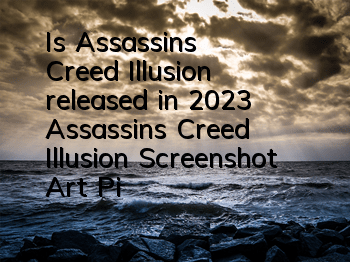 Is Assassin's Creed Illusion released in 2023 (Assassin's Creed Illusion Screenshot Art Picture Display)