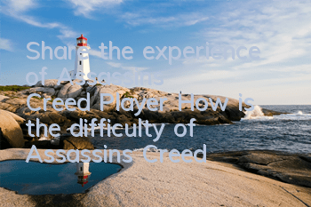 Share the experience of Assassin's Creed Player (How is the difficulty of Assassin's Creed Player)