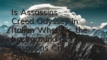 Is Assassin's Creed Odyssey in Italian (Where is the background of Assassin's Creed Odyssey?)