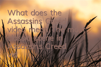 What does the Assassin's Creed video mean? (The most classic scene in Assassin's Creed video)