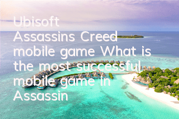 Ubisoft Assassin's Creed mobile game (What is the most successful mobile game in Assassin's Creed)