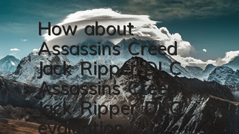 How about Assassin's Creed Jack Ripper DLC (Assassin's Creed Jack Ripper DLC evaluation)