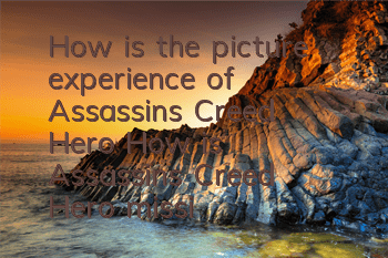 How is the picture experience of Assassin's Creed Hero (How is Assassin's Creed Hero mission design)