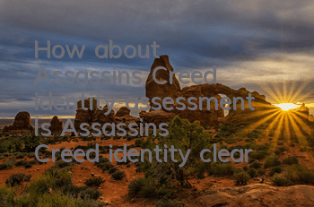 How about Assassin's Creed identity assessment (Is Assassin's Creed identity clear?)
